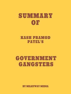 cover image of Summary of Kash Pramod Patel's Government Gangsters